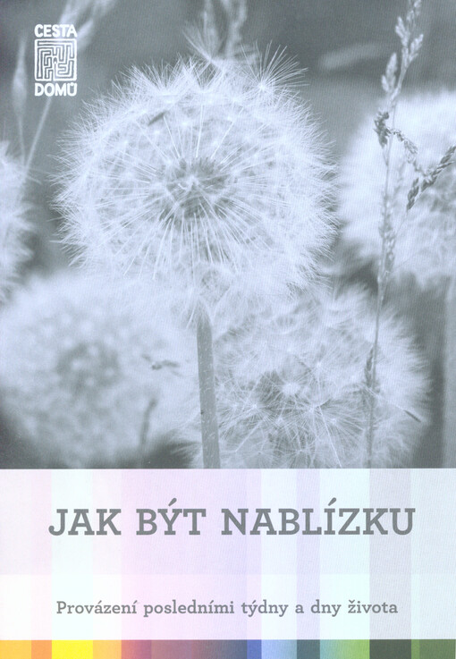 Jak být nablízku : provázení posledními týdny a dny života