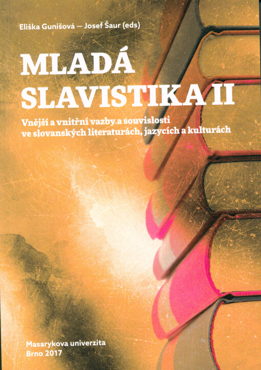 Mladá slavistika II : vnější a vnitřní vazby a souvislosti ve slovanských literaturách, jazycích a kulturách
