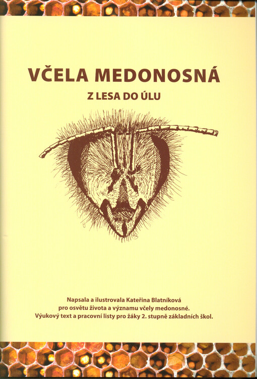 Včela medonosná : z lesa do úlů : výukový text a pracovní listy pro žáky 2. stupně základních škol : pro osvětu života a významu včely medonosné