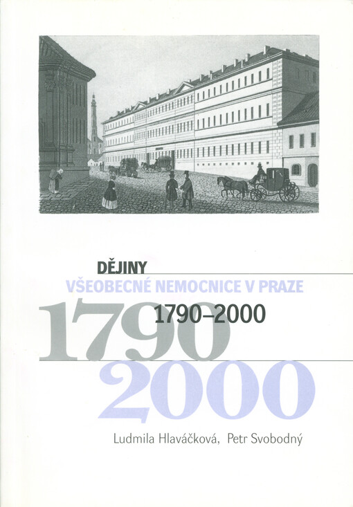 Dějiny Všeobecné nemocnice v Praze 1790-2000 : (k 210. výročí založení nemocnice)