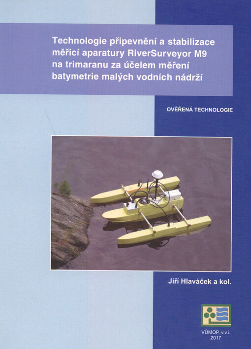 Technologie připevnění a stabilizace měřicí aparatury RiverSurveyor M9 na trimaranu za účelem měření batymetrie malých vodních nádrží : ověřená technologie