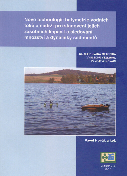 Nové technologie batymetrie vodních toků a nádrží pro stanovení jejich zásobních kapacit a sledování množství a dynamiky sedimentů : certifikovaná metodika výsledků výzkumu, vývoje a inovací