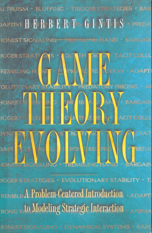Game theory evolving :a problem-centered introduction to modeling strategic behavior