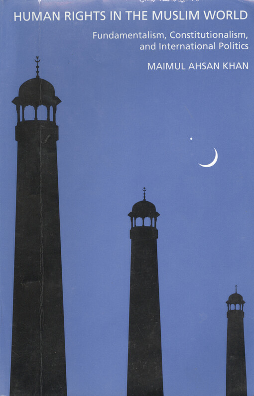 Human rights in the Muslim world : fundamentalism, constitutionalism, and international politics