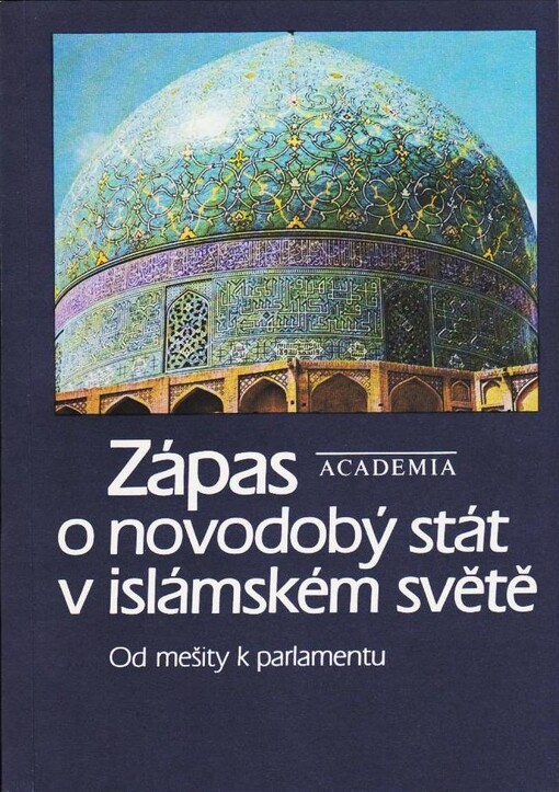 Zápas o novodobý stát v islámském světě : od mešity k parlamentu