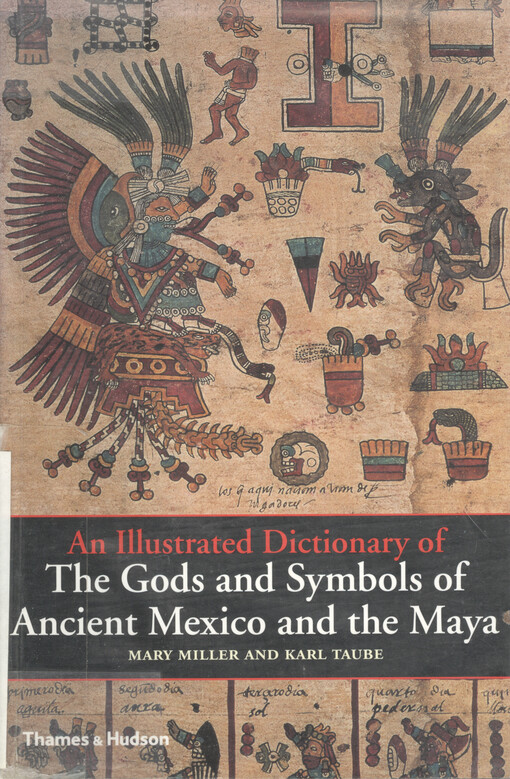 An illustrated dictionary of the gods and symbols of ancient Mexico and the Maya