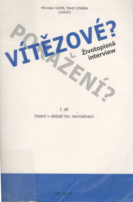 Vítězové? Poražení? : životopisná interview. I. díl, Disent v období tzv. normalizace