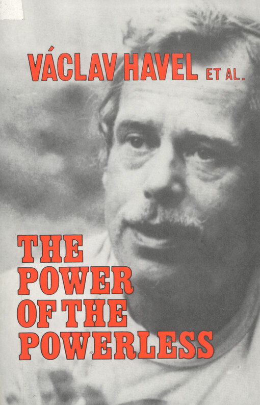 The power of the powerless : citizens against the state in Central-Eastern Europe