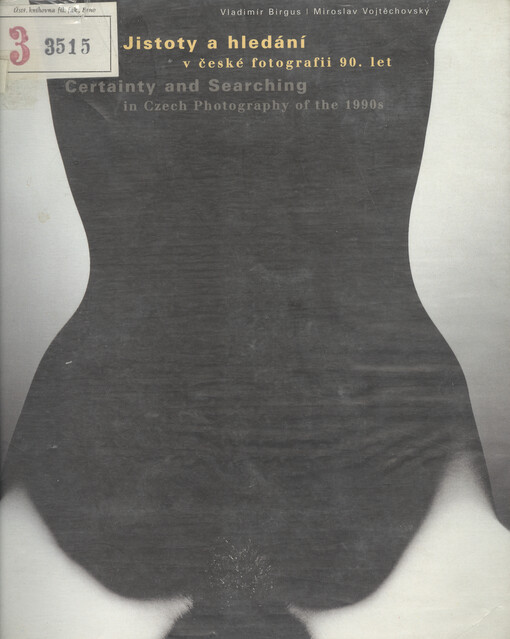 Jistoty a hledání v české fotografii 90. let : [Praha, Purkrabství Pražského hradu, 22. října - 15. prosince 1996; Brno, Dům umění města Brna, 28. ledna - 23. února 1997; Bratislava, Umelecká beseda slovenská, listopad 1997]