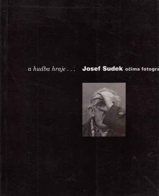 A hudba hraje- : Josef Sudek očima fotografů