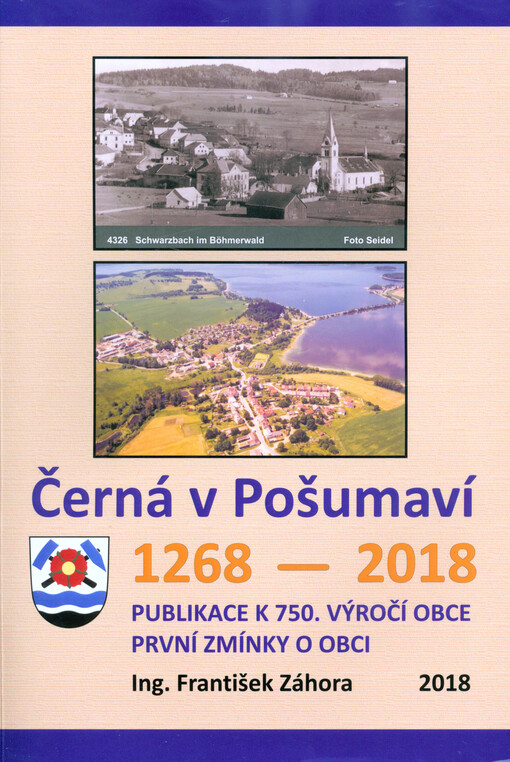 Černá v Pošumaví : publikace k 750. výročí založení obce 1268-2018