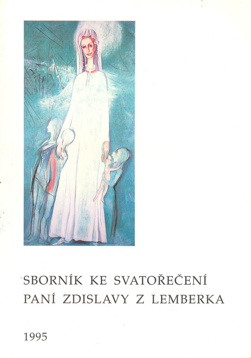 Sborník ke svatořečení paní Zdislavy z Lemberka vydaný při příležitosti sympozia a výstavy ke svatořečení paní Zdislavy v roce l995