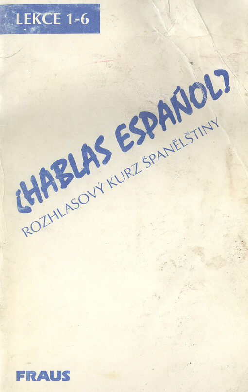 Hablas espanol? :rozhlasový kurz španělštiny : lekce 1-6
