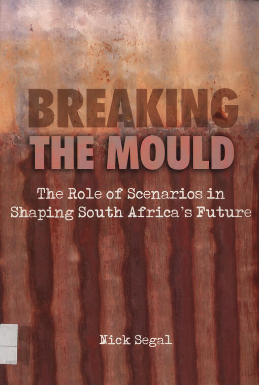 Breaking the mould : the role of scenarios in shaping South Africa's future
