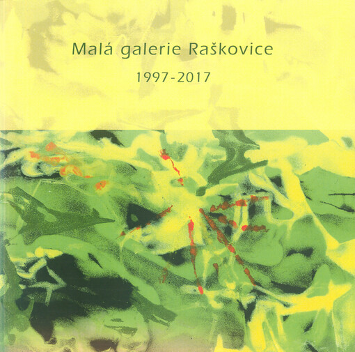 Malá galerie Raškovice 1997-2017