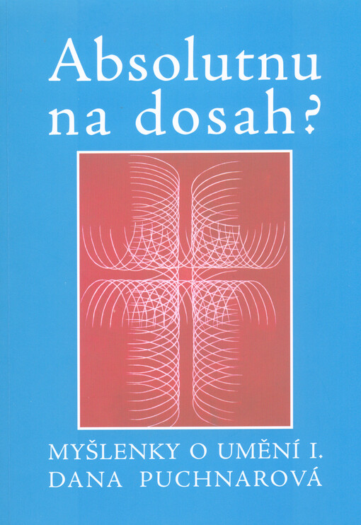 Absolutnu na dosah? : myšlenky o umění I.