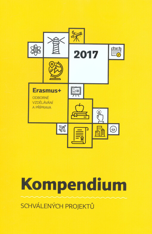 Kompendium schválených projektů 2017 : Erasmus+, odborné vzdělávání a příprava