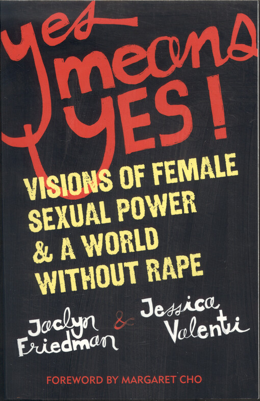 Yes means yes : visions of female sexual power & a world without rape