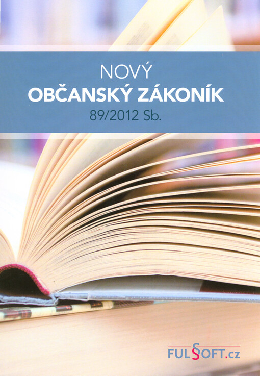 Nový občanský zákoník 89/2012 Sb. : aktuální úplné znění od 1. ledna 2018