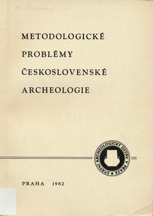 Metodologické problémy československé archeologie :konference čs. archeologů k 60. výročí založení Archeologického ústavu ČSAV, Liblice 13.-14. 11. 1979 : [sborník příspěvků]