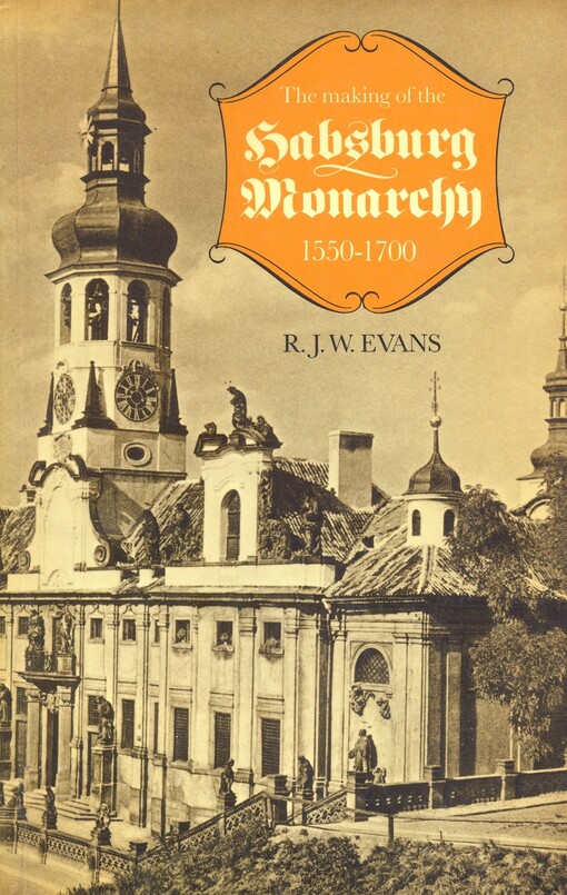 The Making of the Habsburg Monarchy 1550-1700 :an interpretation