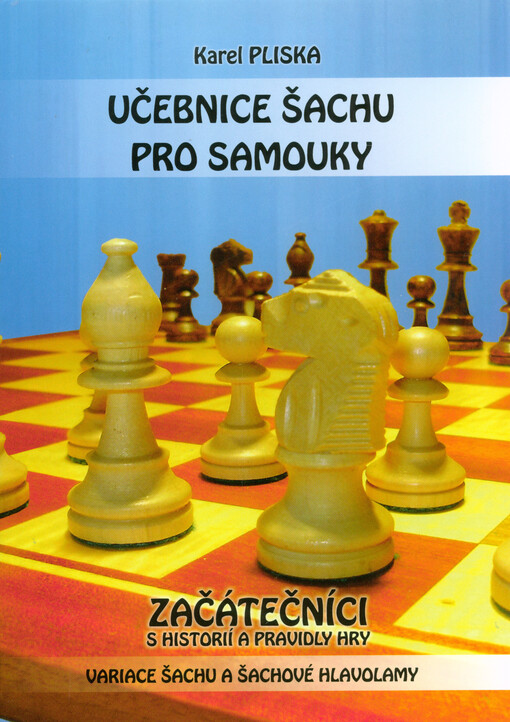 Učebnice šachu pro samouky : začátečníci : s historií a pravidly hry : variace šachu a šachové hlavolamy