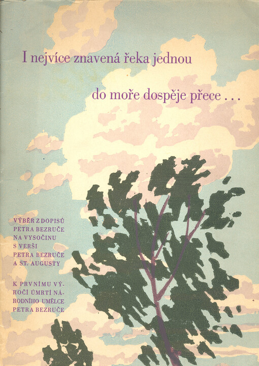 I nejvíce znavená řeka jednou do moře dospěje přece... :Výběr z dopisů Petra Bezruče St. Augustovi na Vysočinu s verši Petra Bezruče a St. Augusty. K prvnímu výročí úmrtí národního umělce Petra Bezruče