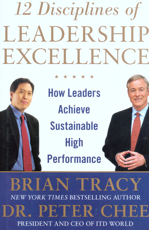 12 disciplines of leadership excellence : how leaders achieve sustainable high performance