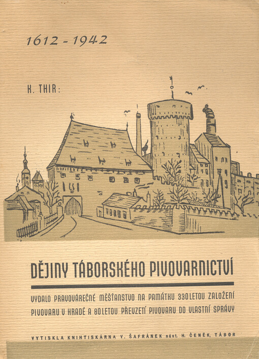 Dějiny táborského pivovarnictví :na památku třistatřicetiletou založení pivovaru v hradě a osmdesátiletou převzetí pivovaru do vlastní správy