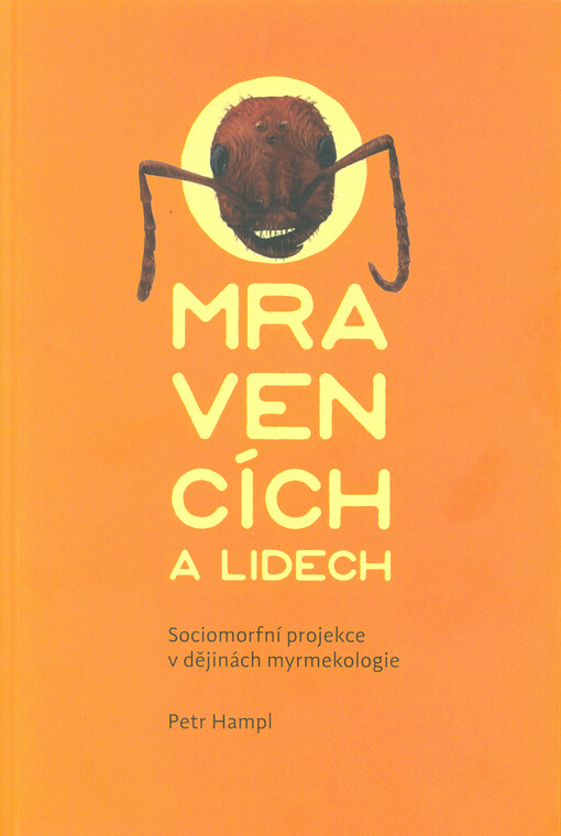 O mravencích a lidech: sociomorfní projekce v dějinách myrmekologie