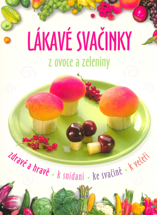 Lákavé svačinky z ovoce a zeleniny