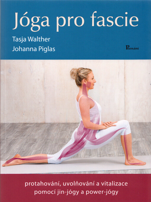 Jóga pro fascie : protahování, uvolňování a vitalizace pomocí jin-jógy a power-jógy