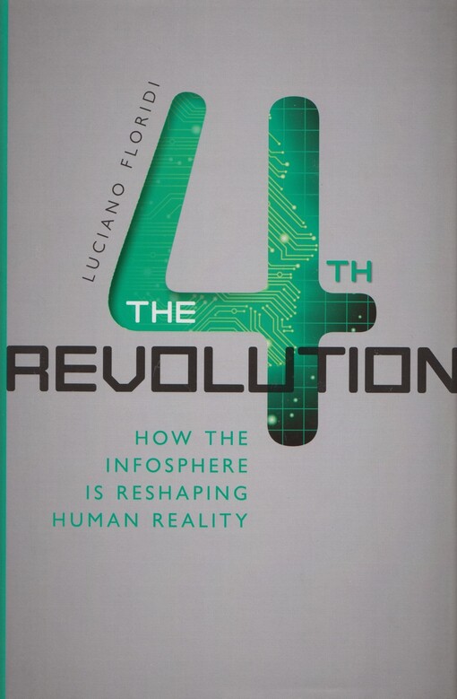 The 4th revolution :how the infosphere is reshaping human reality
