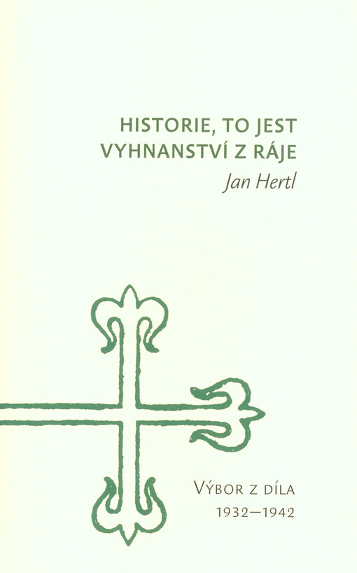 Historie, to jest vyhnanství z ráje : výbor z díla 1932-1942