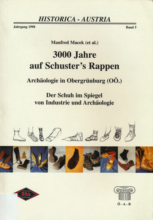 3000 Jahre auf Schuster's Rappen ; Archäologie in Obergrübung (OÖ.) ; Der Schuh im Spiegel von Industrie und Archäologie