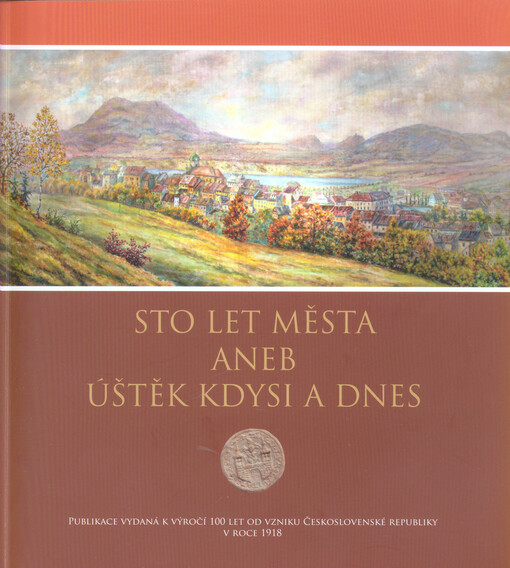 Sto let města, aneb, Úštěk kdysi a dnes