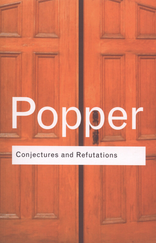 Conjectures and refutations : the growth of scientific knowledge