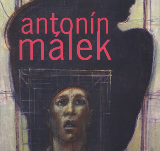 Antonín Málek : Alšova jihočeská galerie, Wortnerův dům AJG České Budějovice 13.9.-28.10.2007
