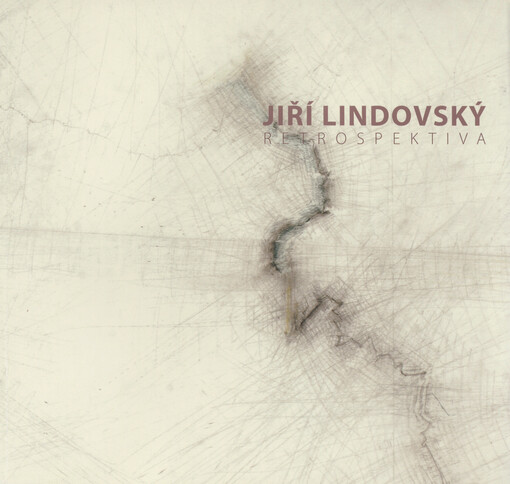 Jiří Lindovský : retrospektiva : [Alšova jihočeská galerie, Wortnerův dům AJG České Budějovice 1.11.-9.12.2007