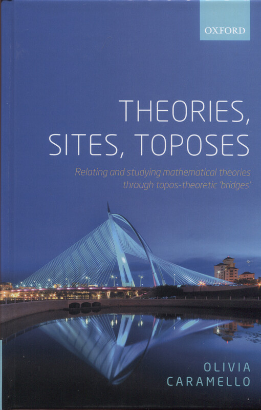 Theories, sites, toposes : relating and studying mathematical theories through topos-theoretic 'bridges'