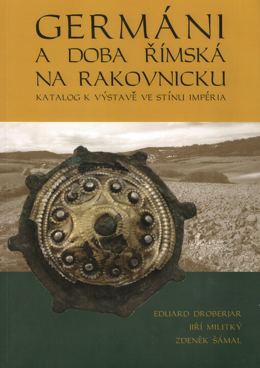 Germáni a doba římská na Rakovnicku : katalog k výstavě Ve stínu Impéria v Muzeu T.G.M. Rakovník 6.10. - 31.12.2017