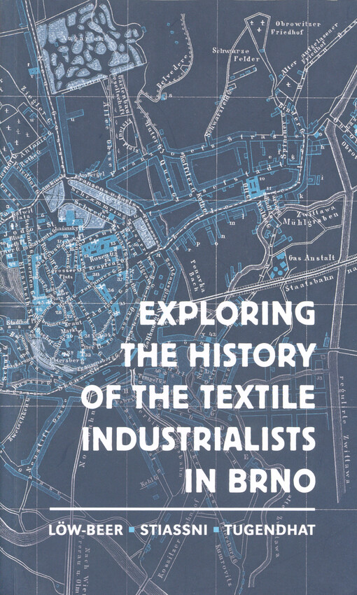 Exploring the history of the textile industrialists in Brno: Löw-Beer, Stiassni, Tugendhat