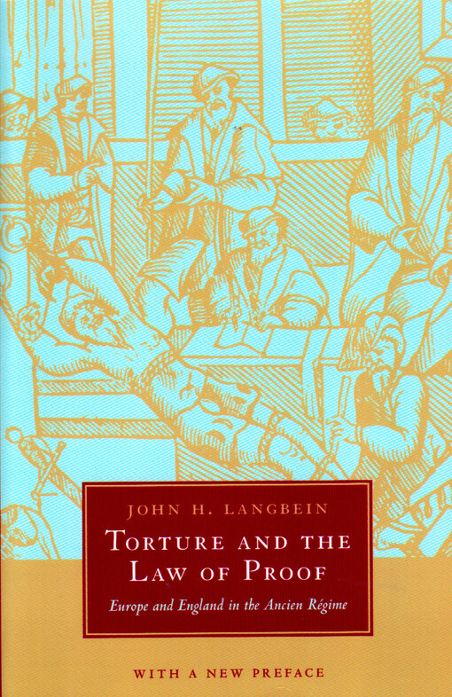 Torture and the law of proof :Europe and England in the ancien régime : with a new preface