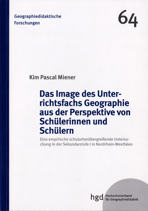 Das Image des Unterrichtsfachs Geographie aus der Perspektive von Schülerinnen und Schülern : eine empirische schulartenübergreifende Untersuchung in der Sekundarstufe I in Nordrhein-Westfalen