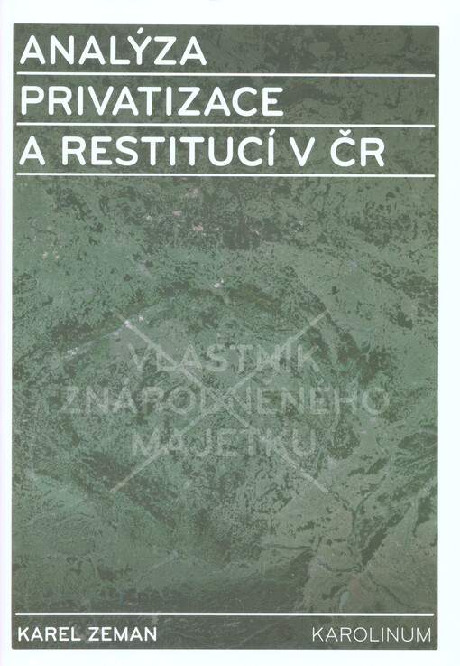 Analýza privatizace a restitucí v ČR : transformace národního hospodářství, zejména liberalizace vlastnických práv: privatizace, restituce a ostatní systémové změny