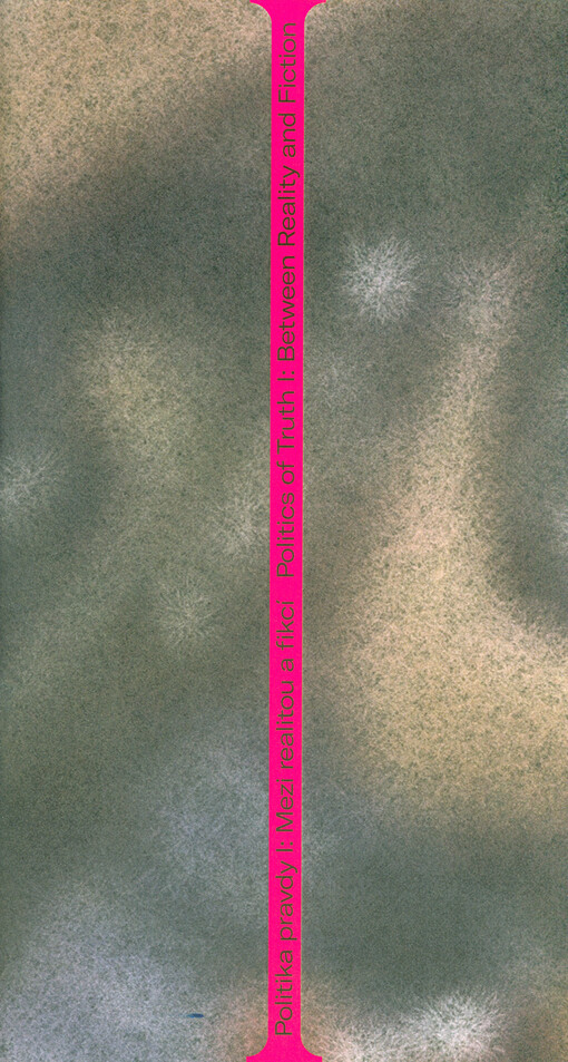 Politika pravdy I: mezi realitou a fikcí = Politics of truth I: between reality and fiction