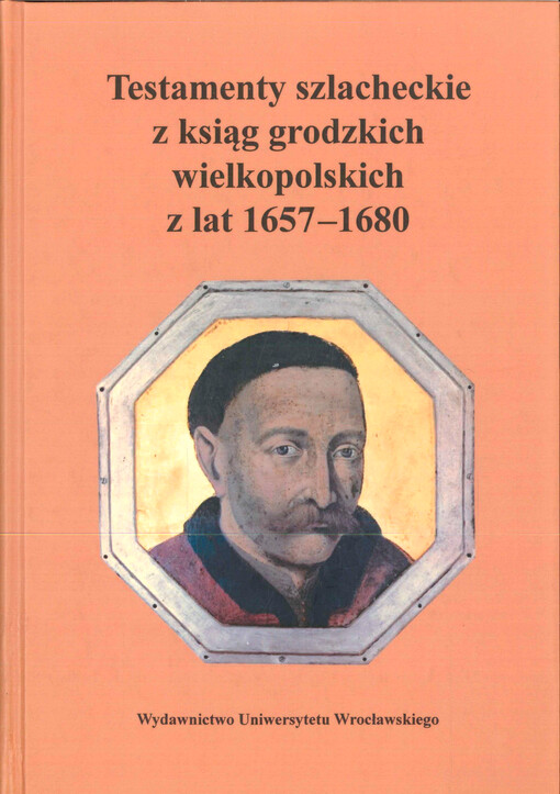 Testamenty szlacheckie z ksiąg grodzkich wielkopolskich z lat 1657-1680