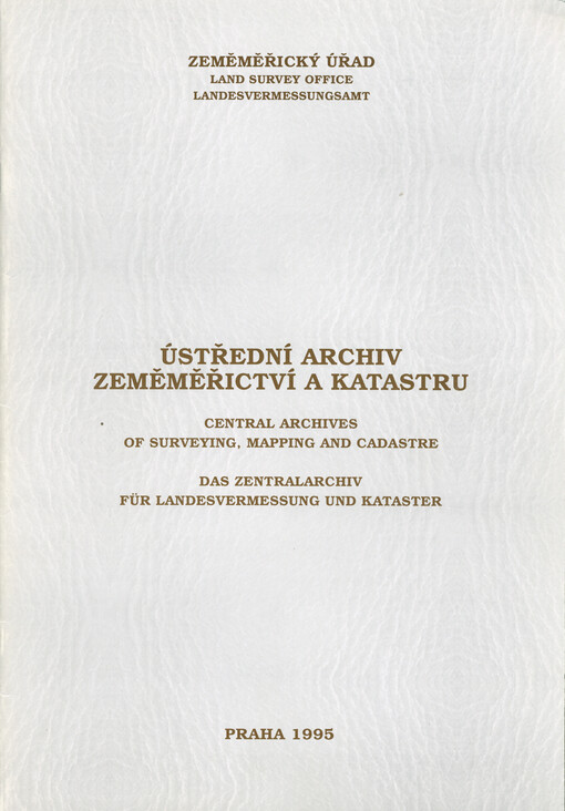 Ústřední archiv zeměměřictví a katastru =Central archives of surveying, mapping and cadastre = Das Zentralarchiv für Landesvermessung und Kataster
