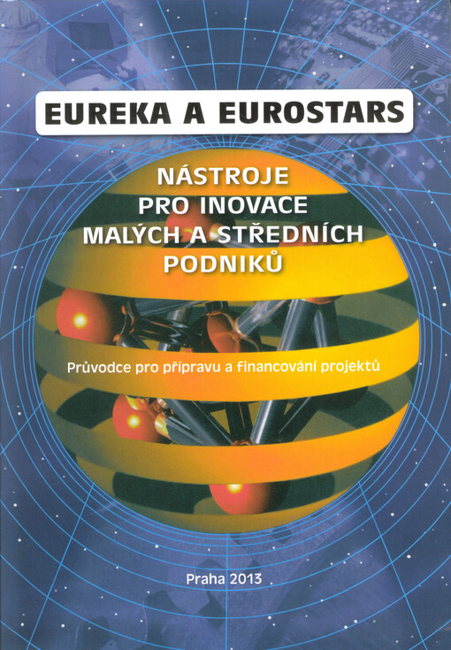 EUREKA a Eurostars : nástroje pro inovace malých a středních podniků : průvodce pro přípravu a financování projektů