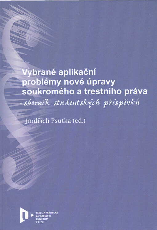 Vybrané aplikační problémy nové úpravy soukromého a trestního práva : sborník studentských příspěvků